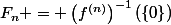 F_n = \left(f^{(n)}\right)^{-1}(\{0\})
