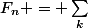 F_n = \sum_k^{\phantom{n}}