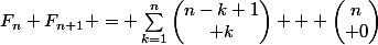 F_n+F_{n+1} = \sum_{k=1}^{n}{\begin{pmatrix}n-k+1\\ k\end{pmatrix}} + \begin{pmatrix}n\\ 0\end{pmatrix}