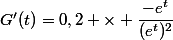G'(t)=0,2 \times \dfrac{-e^t}{(e^t)^2}