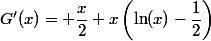 G'(x)= \dfrac{x}{2}+x\left(\ln(x)-\dfrac{1}{2}\right)
