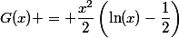 G(x) = \dfrac{x^2}{2}\left(\ln(x)-\dfrac{1}{2}\right)