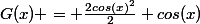 G(x) = \frac{2cos(x)^2}{2}+cos(x)