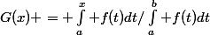 G(x) = \int_a^x f(t)dt/\int_a^b f(t)dt