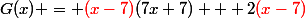 G(x) = {\red(x-7)}(7x+7) + 2{\red(x-7)}