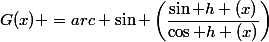 G(x) =arc \sin \left(\dfrac{\sin h (x)}{\cos h (x)}\right)