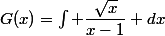 G(x)=\Int \dfrac{\sqrt{x}}{x-1} dx