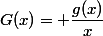&nbsp;&nbsp;G(x)= \dfrac{g(x)}{x}