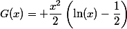 G(x)= \dfrac{x^2}{2}\left(\ln(x)-\dfrac{1}{2}\right)