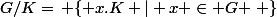 G/K=\left \{ x.K | x \in G \right \}