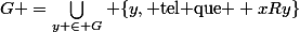 G =\Bigcup_{y \in G} \{y, \text{tel que } xRy\}