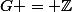 G = \Z