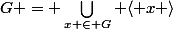 G = \bigcup\limits_{x \in G} \langle x \rangle