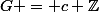 G = c \mathbb{Z}