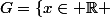 G=\{x\in \mathbb{R} ; |x|\geq 1\}