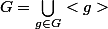 G=\bigcup_{g\in{G}}<g>