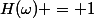 H(\omega) = 1