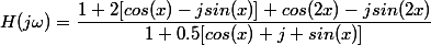 H(j\omega)=\dfrac{1+2[cos(x)-jsin(x)]+cos(2x)-jsin(2x)}{1+0.5[cos(x)+j sin(x)]}