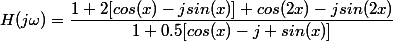 H(j\omega)=\dfrac{1+2[cos(x)-jsin(x)]+cos(2x)-jsin(2x)}{1+0.5[cos(x)-j sin(x)]}