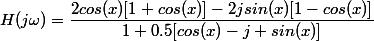 H(j\omega)=\dfrac{2cos(x)[1+cos(x)]-2jsin(x)[1-cos(x)]}{1+0.5[cos(x)-j sin(x)]}