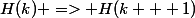 H(k) => H(k + 1)