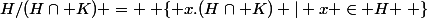 H/(H\cap K) = \left \{ x.(H\cap K) | x \in H \right \}
