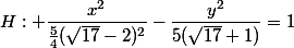 H: \dfrac{x^2}{\frac{5}{4}(\sqrt{17}-2)^2}-\dfrac{y^2}{5(\sqrt{17}+1)}=1