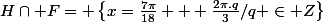 H\cap F= \left\{x=\frac{7\pi}{18} + \frac{2\pi.q}{3}/q \in Z\right\}