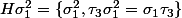 H\sigma_1^2=\{\sigma_1^2,\tau_3\sigma_1^2=\sigma_1\tau_3\}
