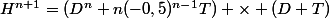 H^{n+1}=(D^n+n(-0,5)^{n-1}T) \times (D+T)