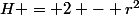 H = 2 - r^2