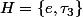 H=\{e,\tau_3\}