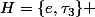 H=\{e,\tau_3\} 