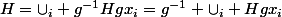 H=\cup_{i} g^{-1}Hgx_i=g^{-1} \cup_i Hgx_i