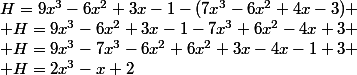 H=9x^3-6x^2+3x-1-(7x^3-6x^2+4x-3)
 \\ H=9x^3-6x^2+3x-1-7x^3+6x^2-4x+3
 \\ H=9x^3-7x^3-6x^2+6x^2+3x-4x-1+3
 \\ H=2x^3-x+2