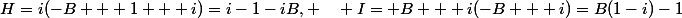 H=i(-B + 1 + i)=i-1-iB, \quad I= B + i(-B + i)=B(1-i)-1