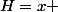 H=x 