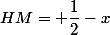 HM= \dfrac{1}{2}-x