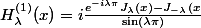 H_\lambda^{(1)}(x)=i\frac{e^{-i\lambda\pi}J_\lambda(x)-J_{-\lambda}(x}{\sin(\lambda\pi)}