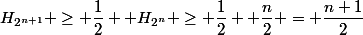 H_{2^{n+1}} \geq \dfrac{1}{2}+ H_{2^n} \geq \dfrac{1}{2}+ \dfrac{n}{2} = \dfrac{n+1}{2}