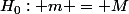 H_0: m = M