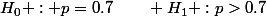 H_0 : p=0.7\qquad H_1 :p>0.7