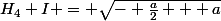 H_4 I = \sqrt{- \frac{a}{2} + a}