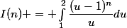 I(n) = \int_{1}^{2}{\dfrac{(u-1)^n}{u}du