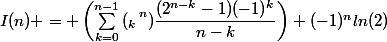 I(n) = \left(\sum_{k=0}^{n-1}{\left(_k\right^n)\dfrac{(2^{n-k}-1)(-1)^k}{n-k}\right)+(-1)^nln(2)