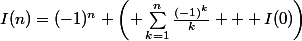 I(n)=(-1)^n \left( \sum_{k=1}^{n}\frac{(-1)^k}{k} + I(0)\right)