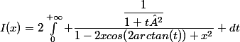 I(x)=2\int_{0}^{+\infty} \dfrac{\dfrac{1}{1+t²}}{1-2xcos(2arctan(t))+x^2} dt
