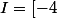 I\ =\ [-4;8]
