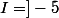 I\ =\ ]-5;12]