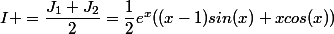 I =\dfrac{J_1+J_2}{2}=\dfrac{1}{2}e^{x}((x-1)sin(x)+xcos(x))